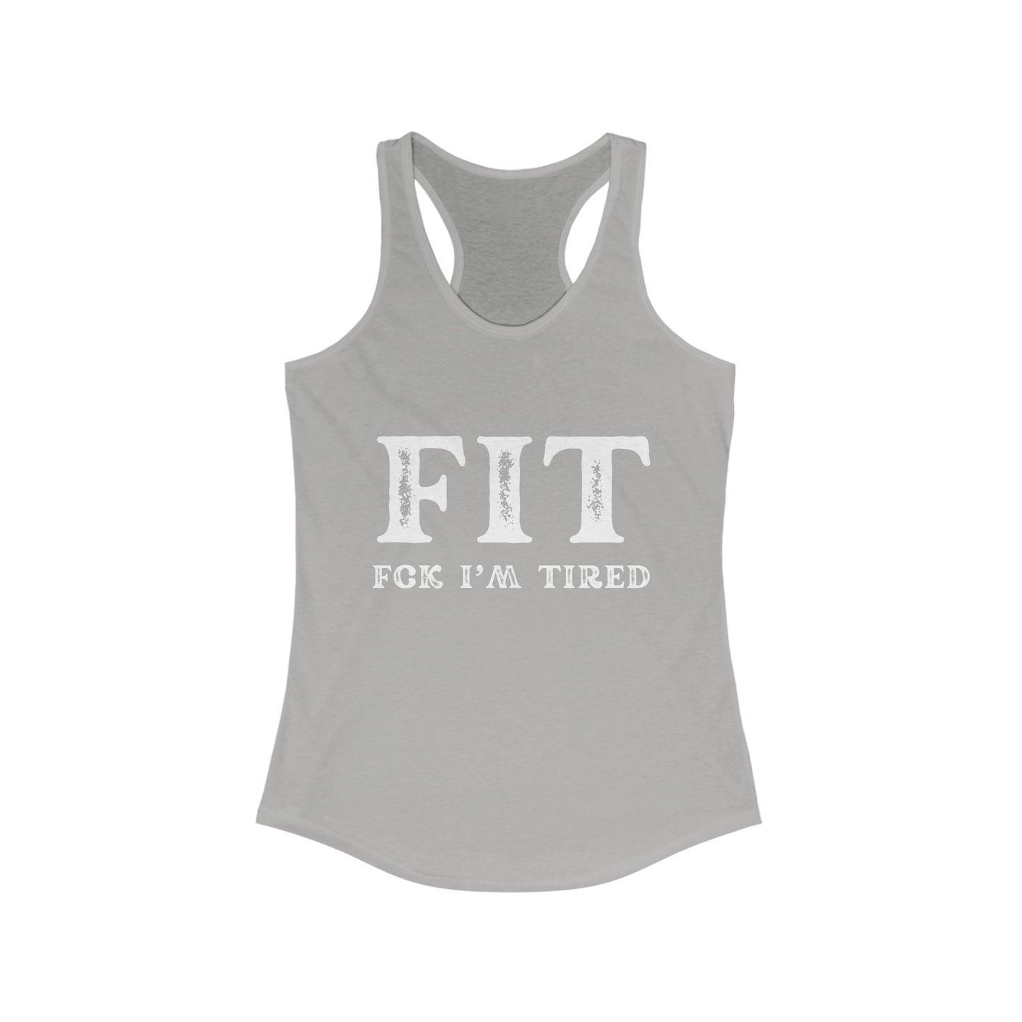 F.I.T. F*ck I am Tired