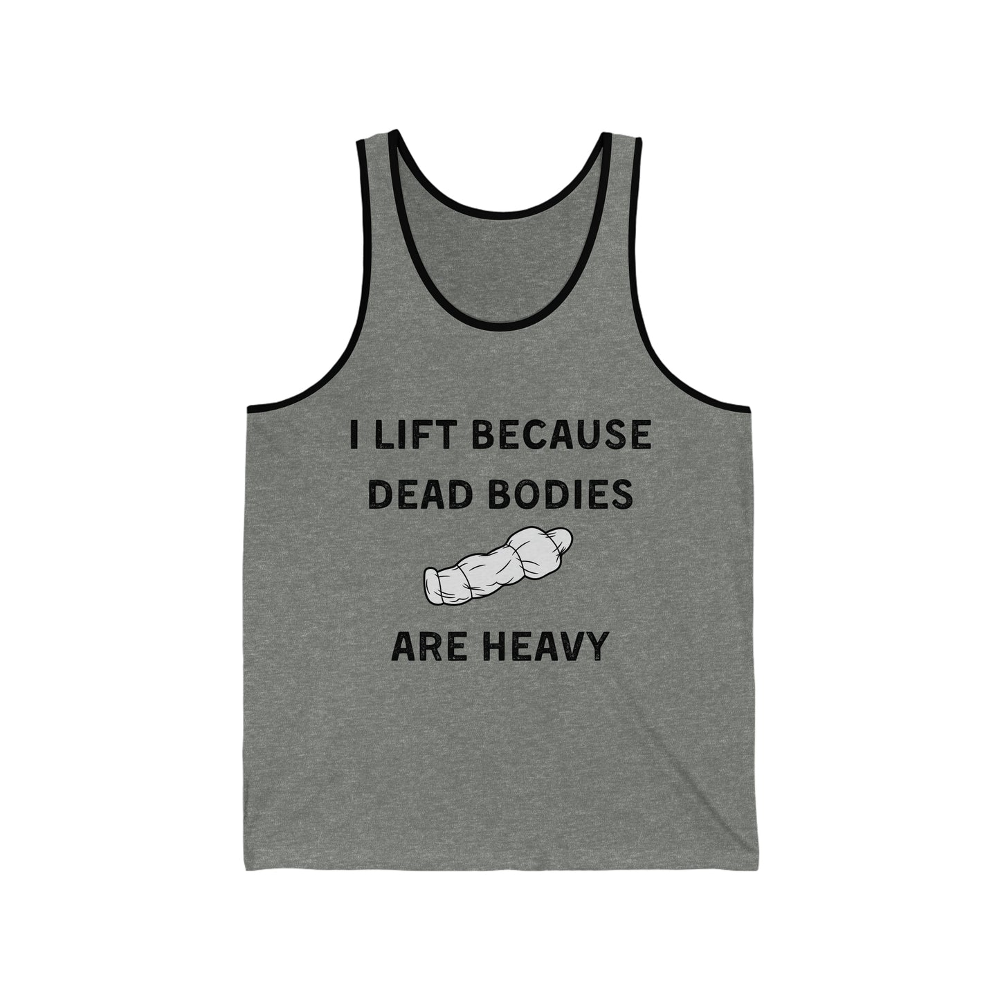 I lift because dead bodies are heavy