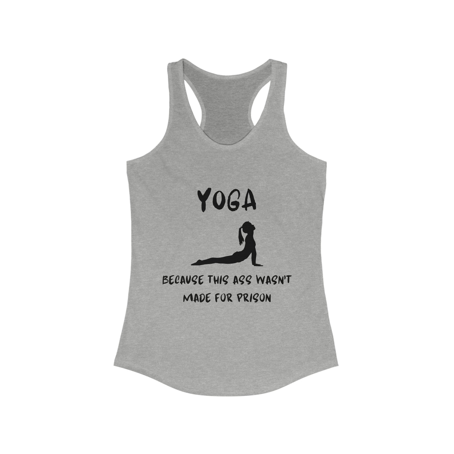 Yoga Because this ass wasn't made for prison