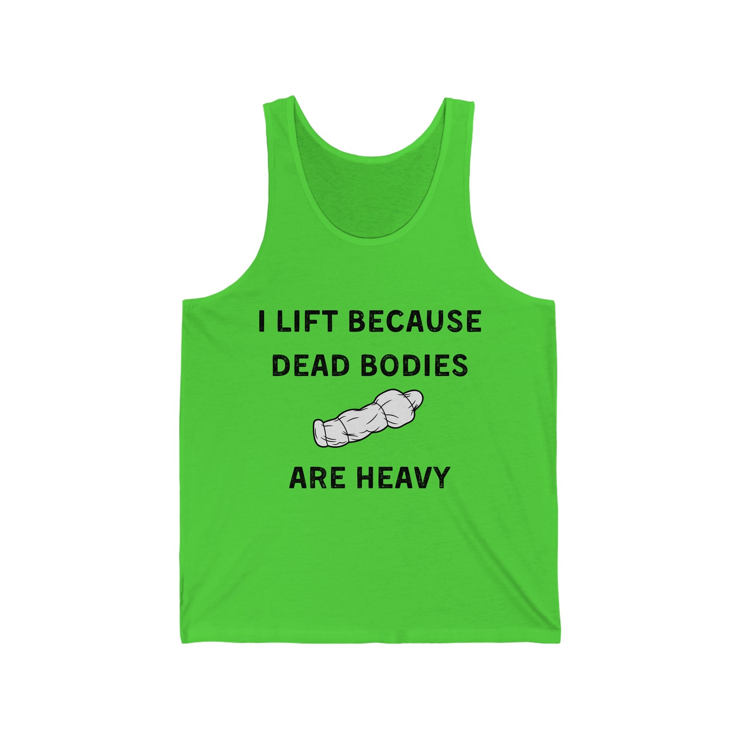 I lift because dead bodies are heavy