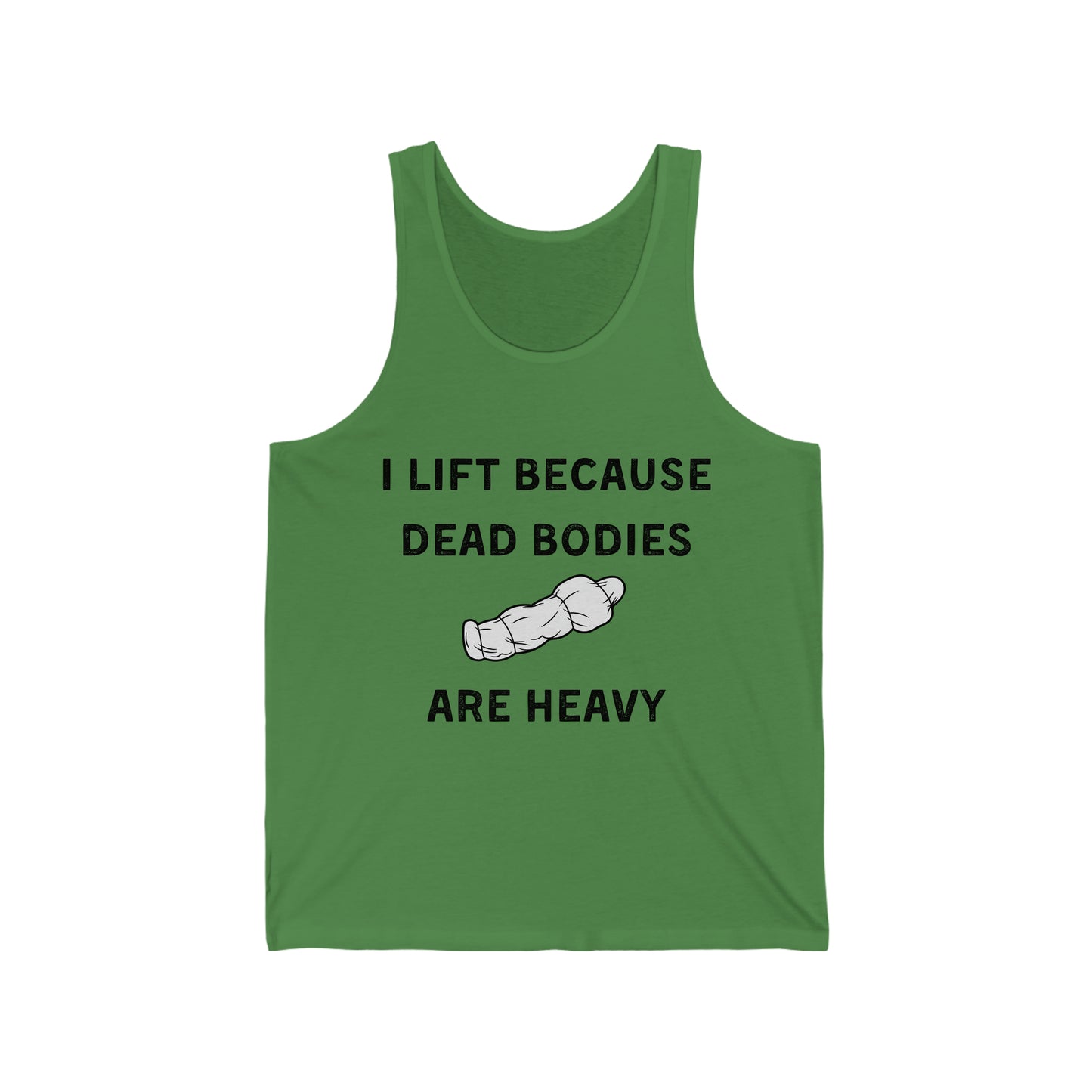 I lift because dead bodies are heavy