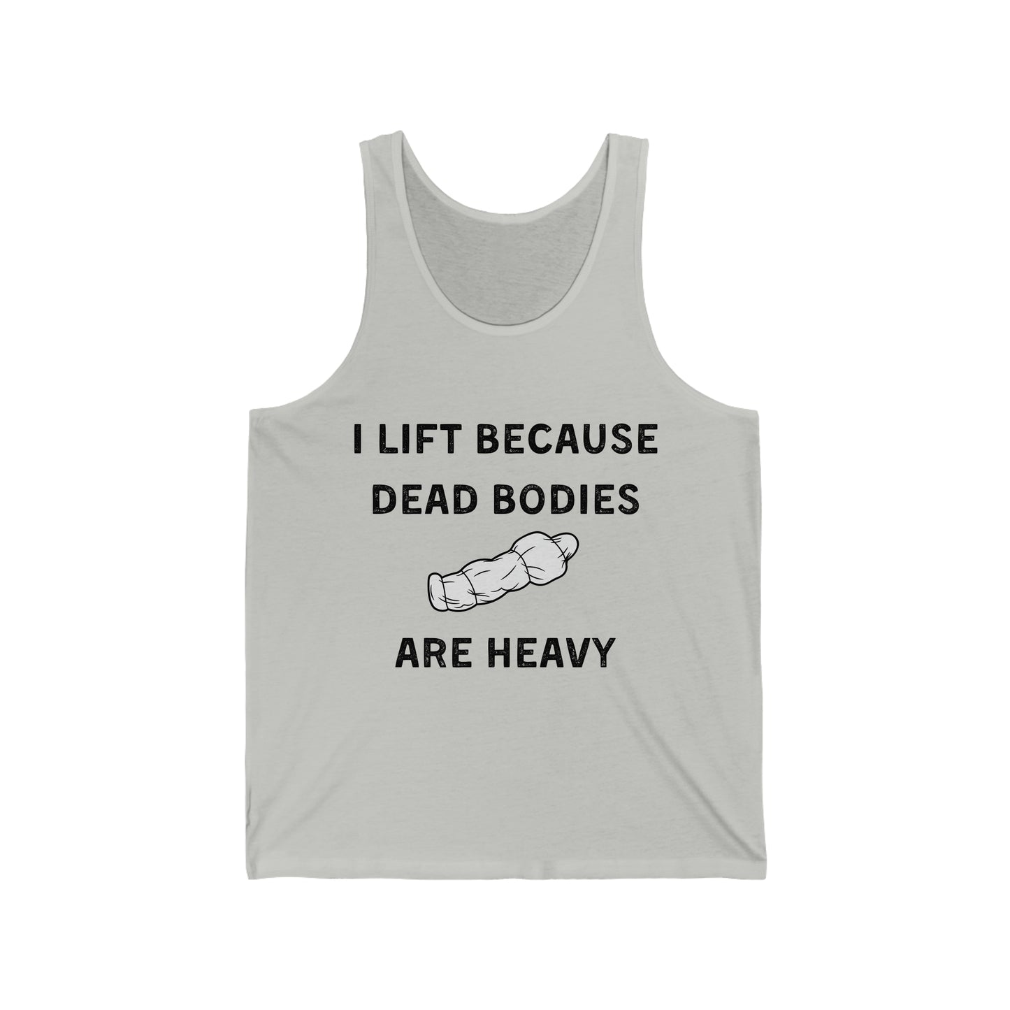 I lift because dead bodies are heavy