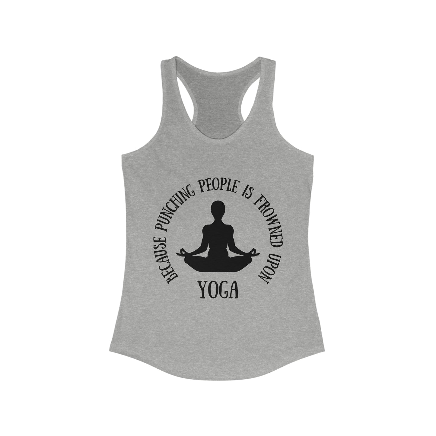 Yoga Because Punching people is Frowned Upon Racerback Tank