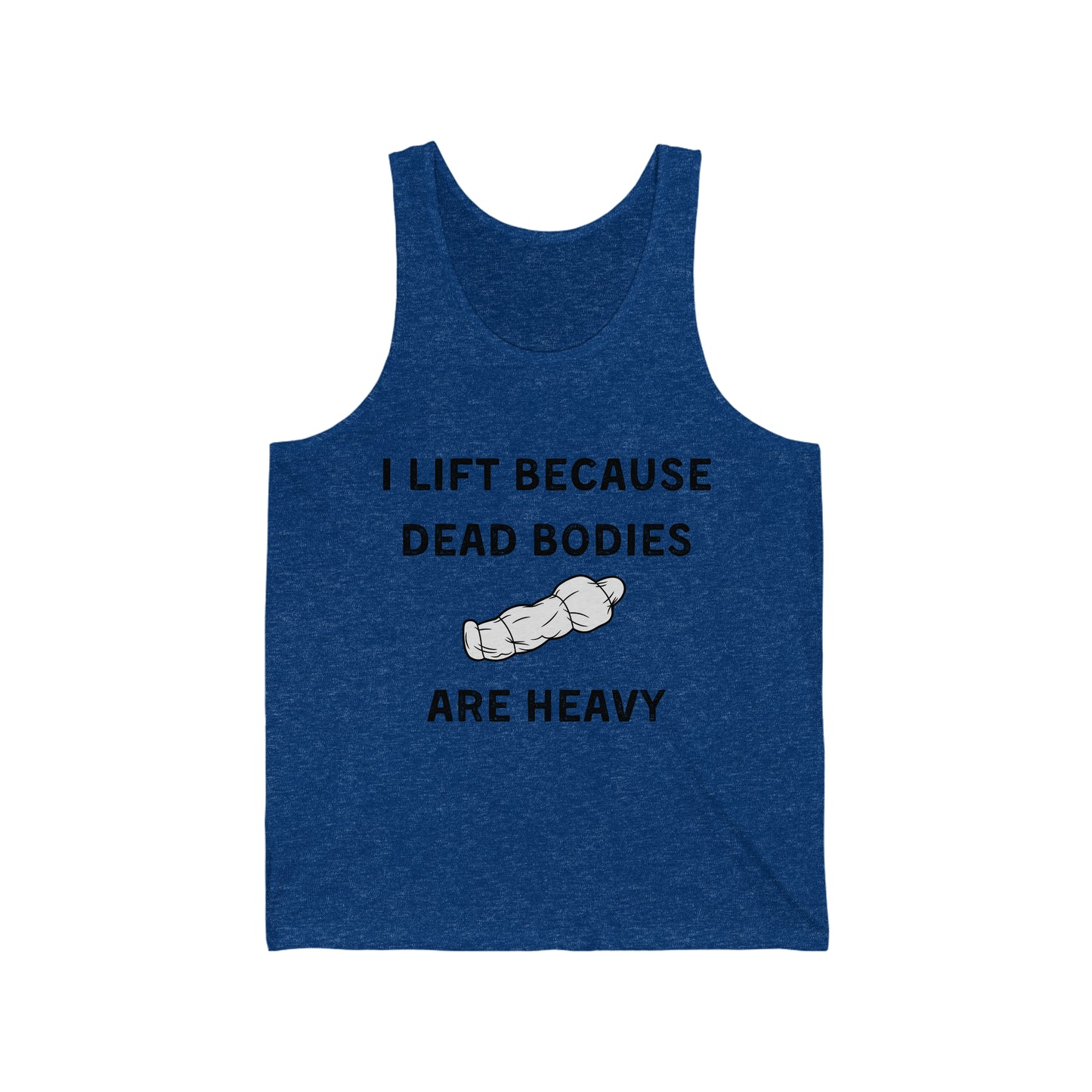 I lift because dead bodies are heavy