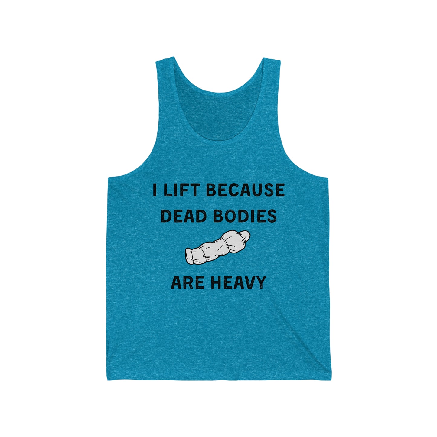 I lift because dead bodies are heavy