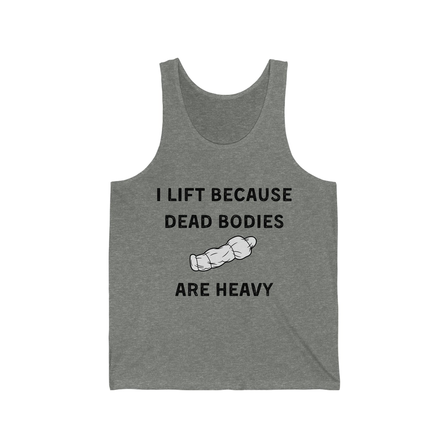I lift because dead bodies are heavy