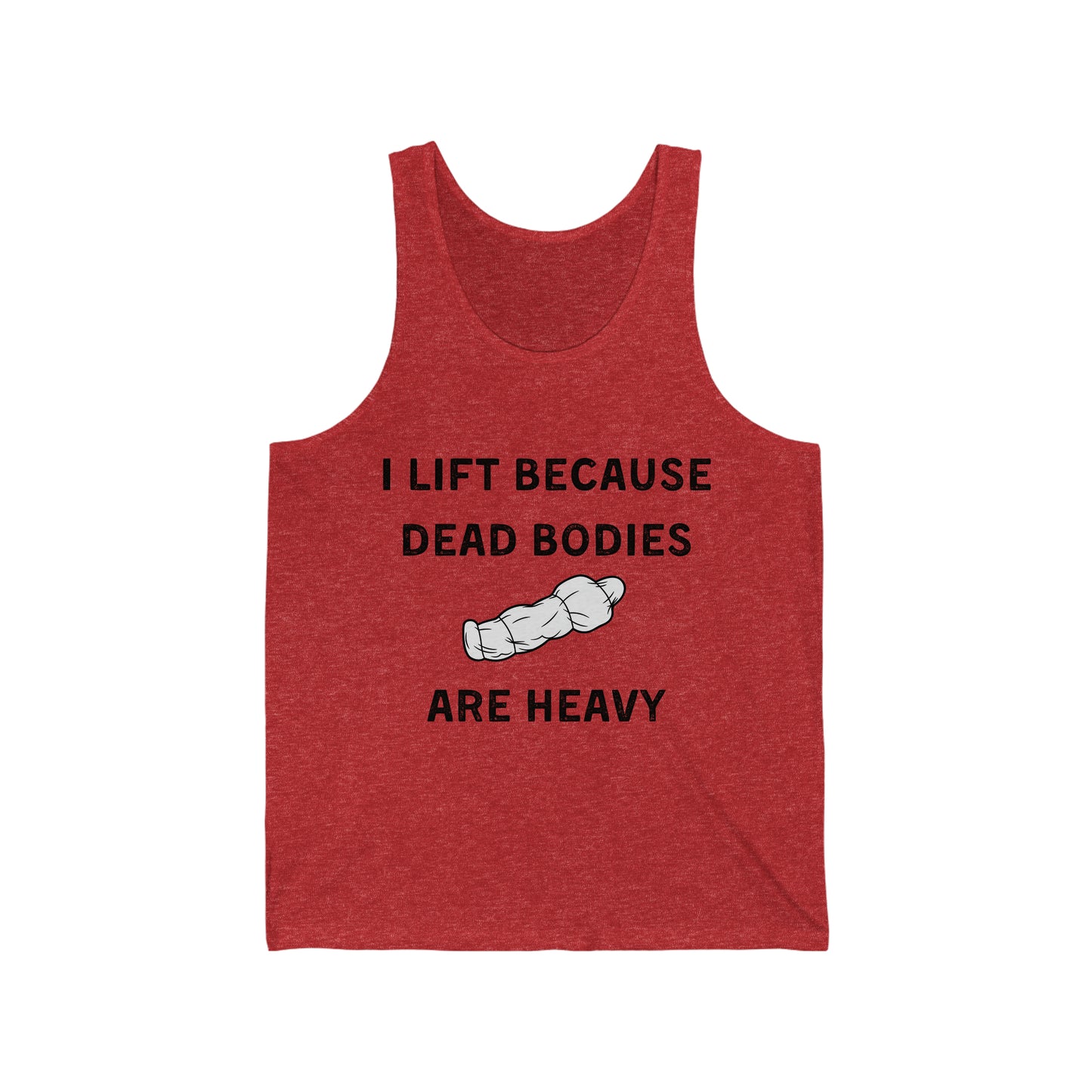I lift because dead bodies are heavy