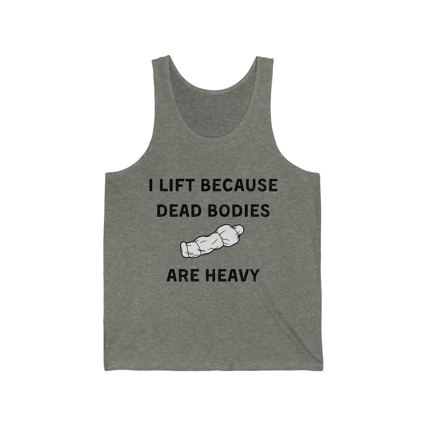 I lift because dead bodies are heavy