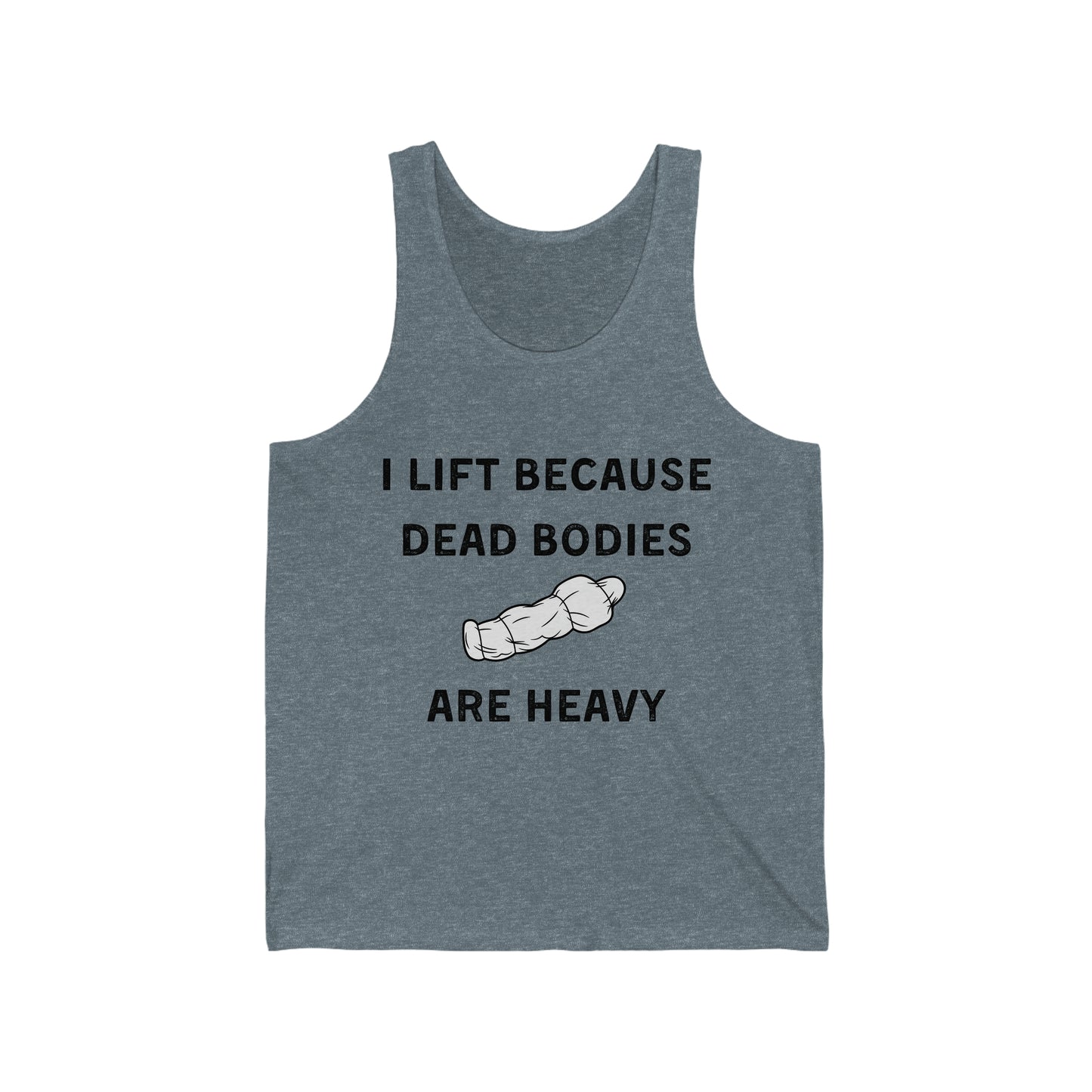I lift because dead bodies are heavy