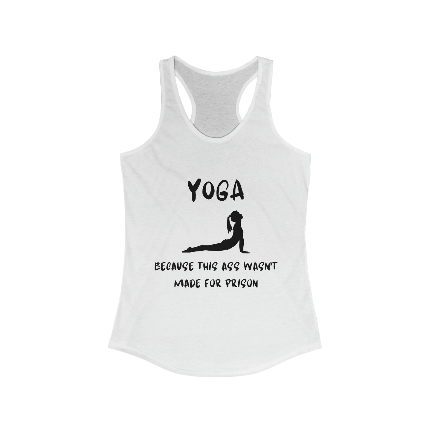 Yoga Because this ass wasn't made for prison