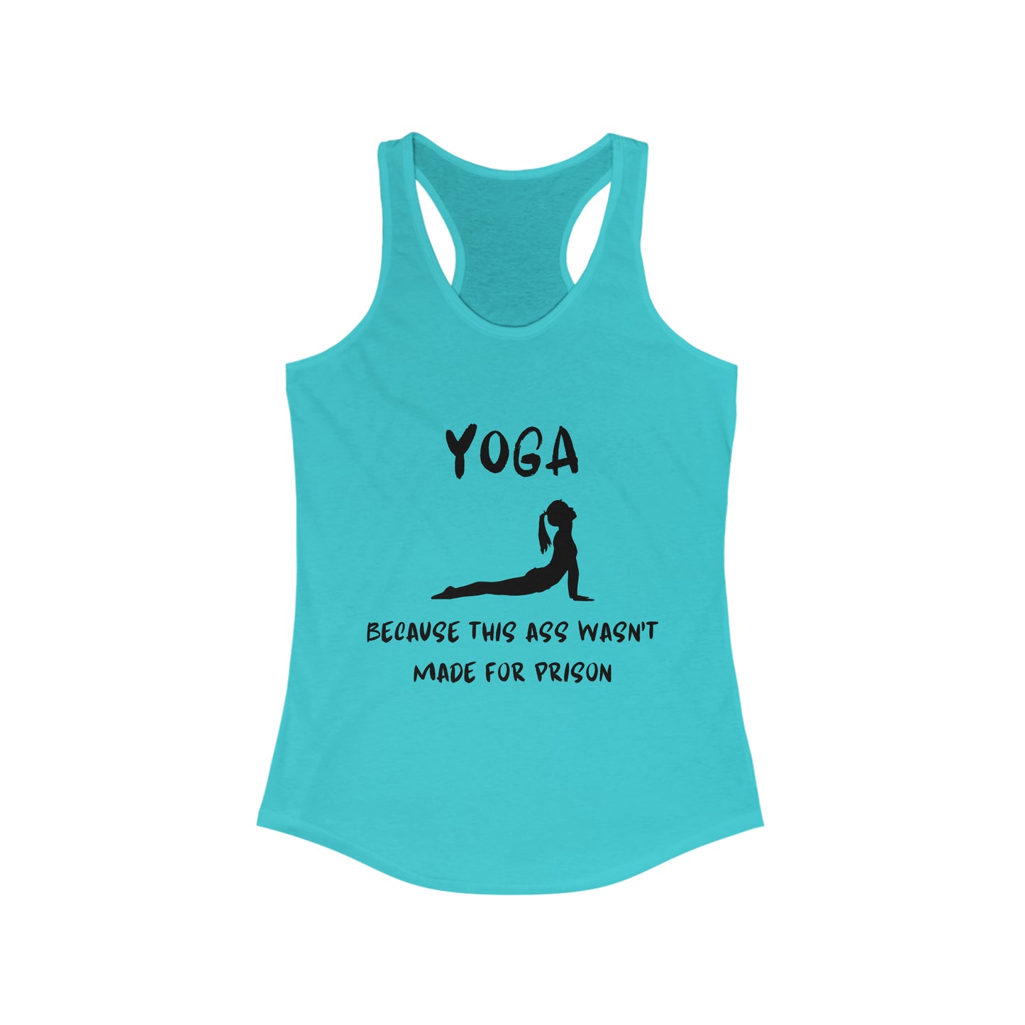 Yoga Because this ass wasn't made for prison