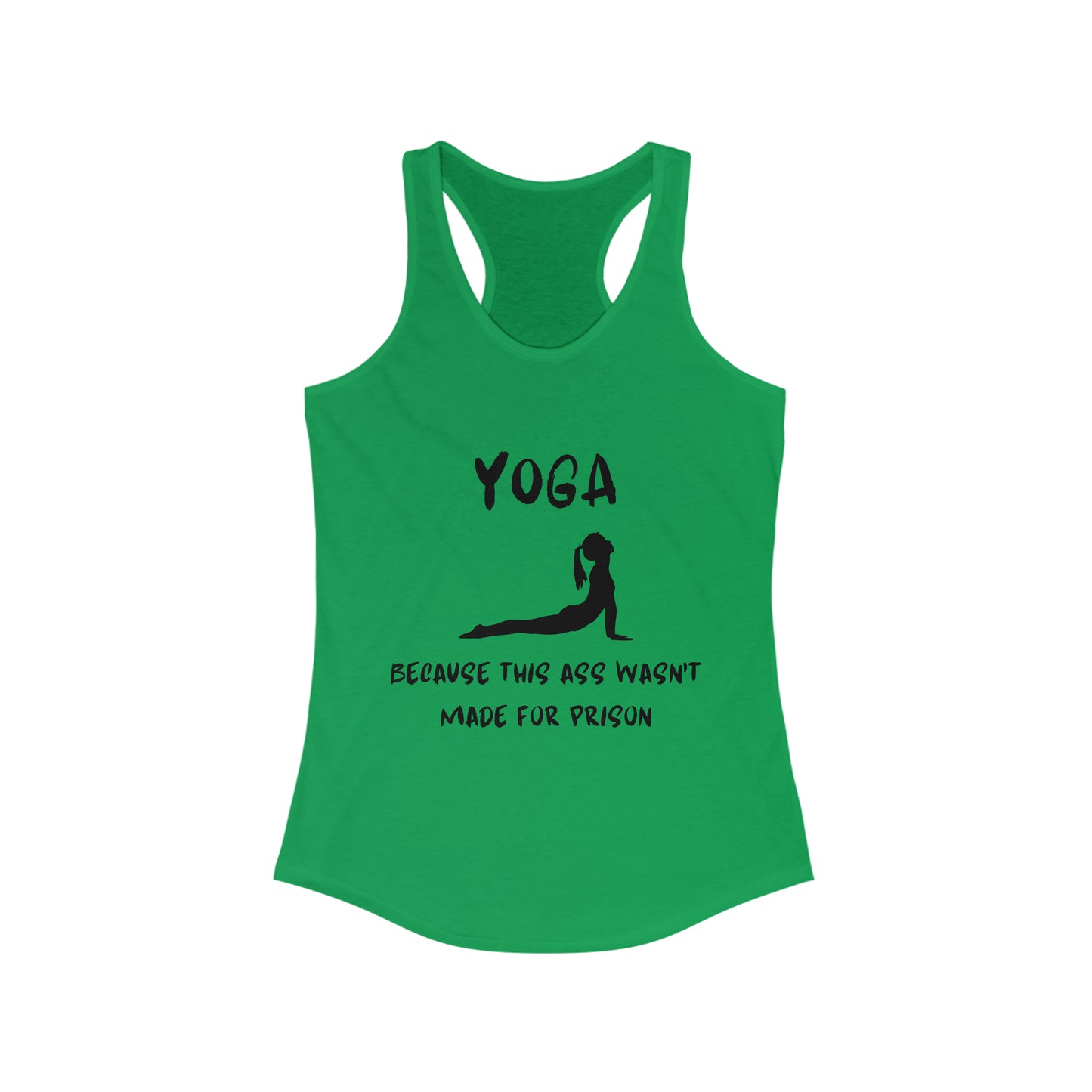 Yoga Because this ass wasn't made for prison