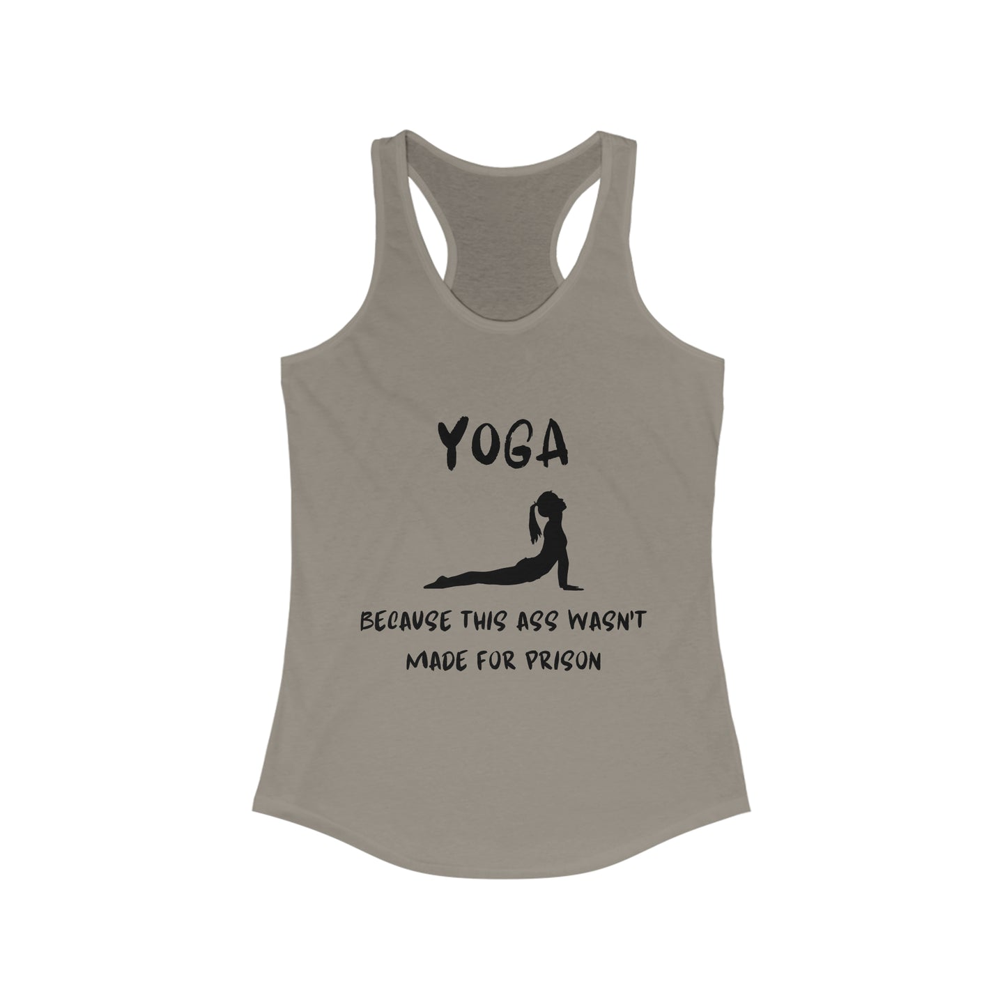 Yoga Because this ass wasn't made for prison