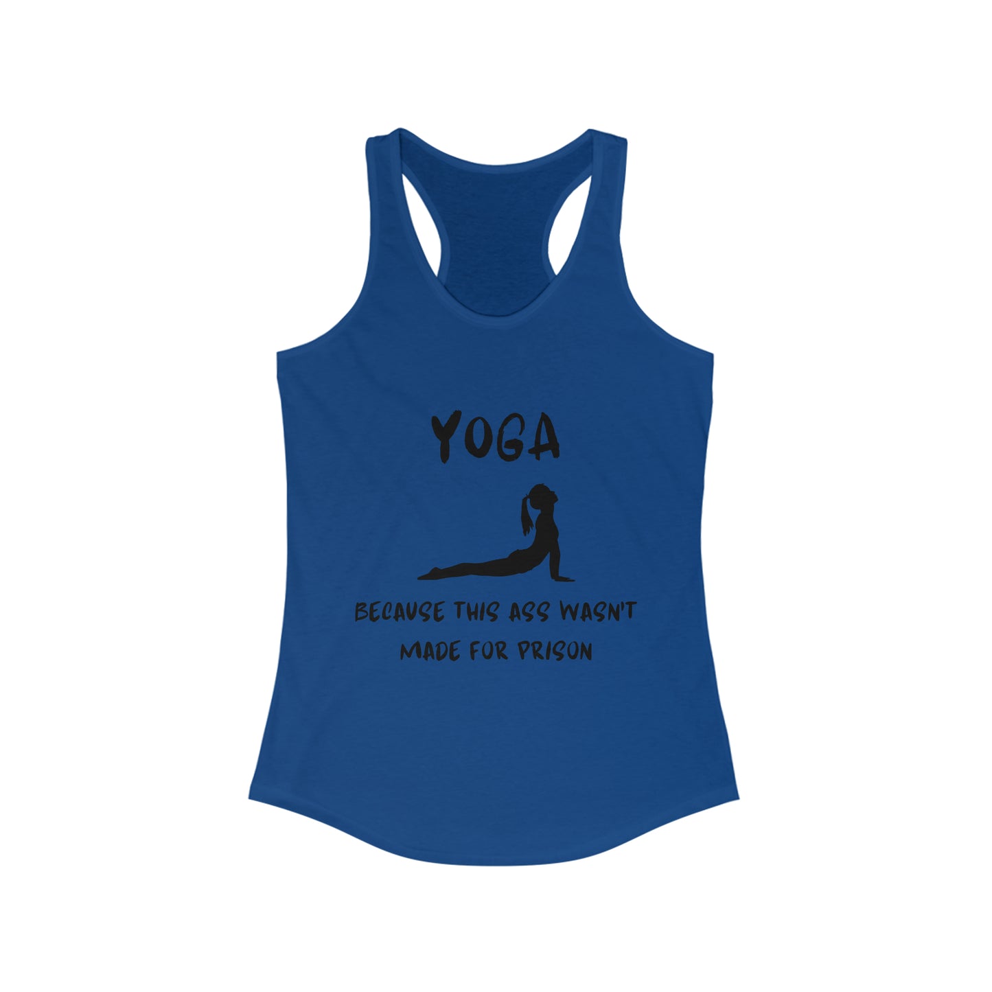 Yoga Because this ass wasn't made for prison