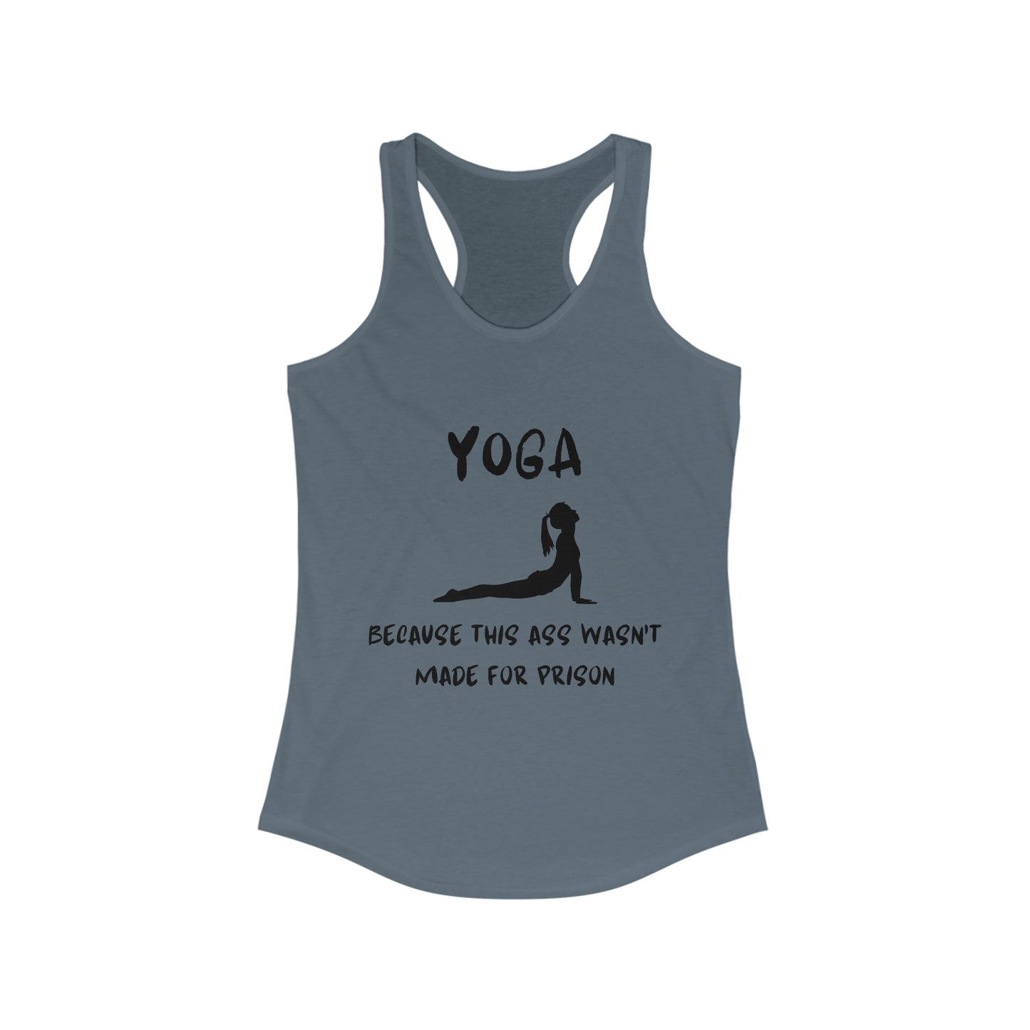 Yoga Because this ass wasn't made for prison