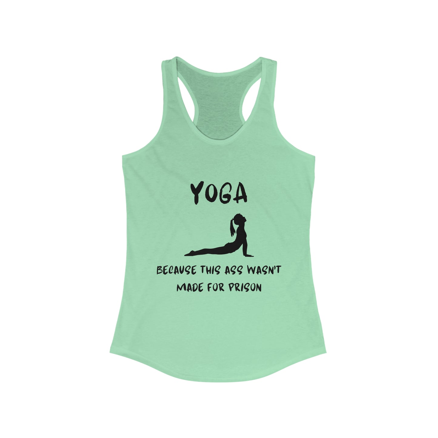Yoga Because this ass wasn't made for prison