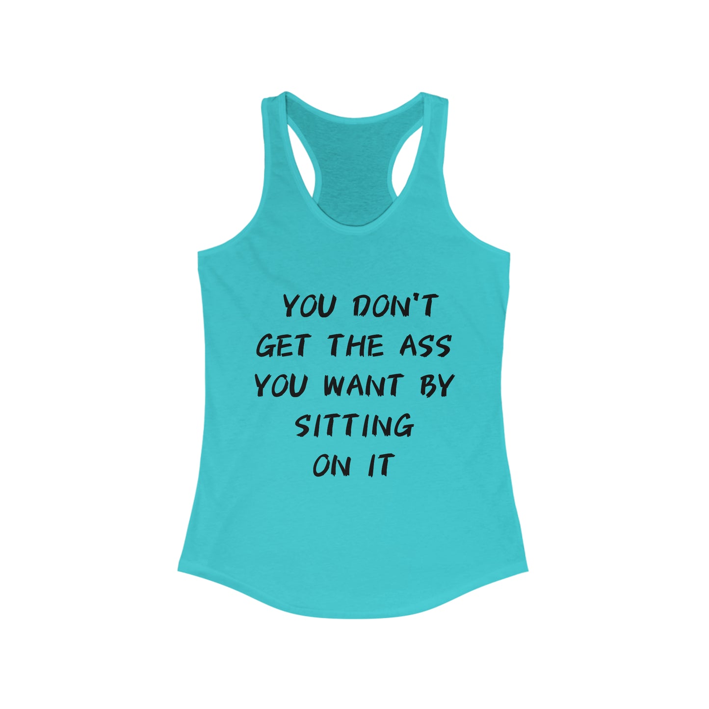 You don't get the ass you want by sitting on it