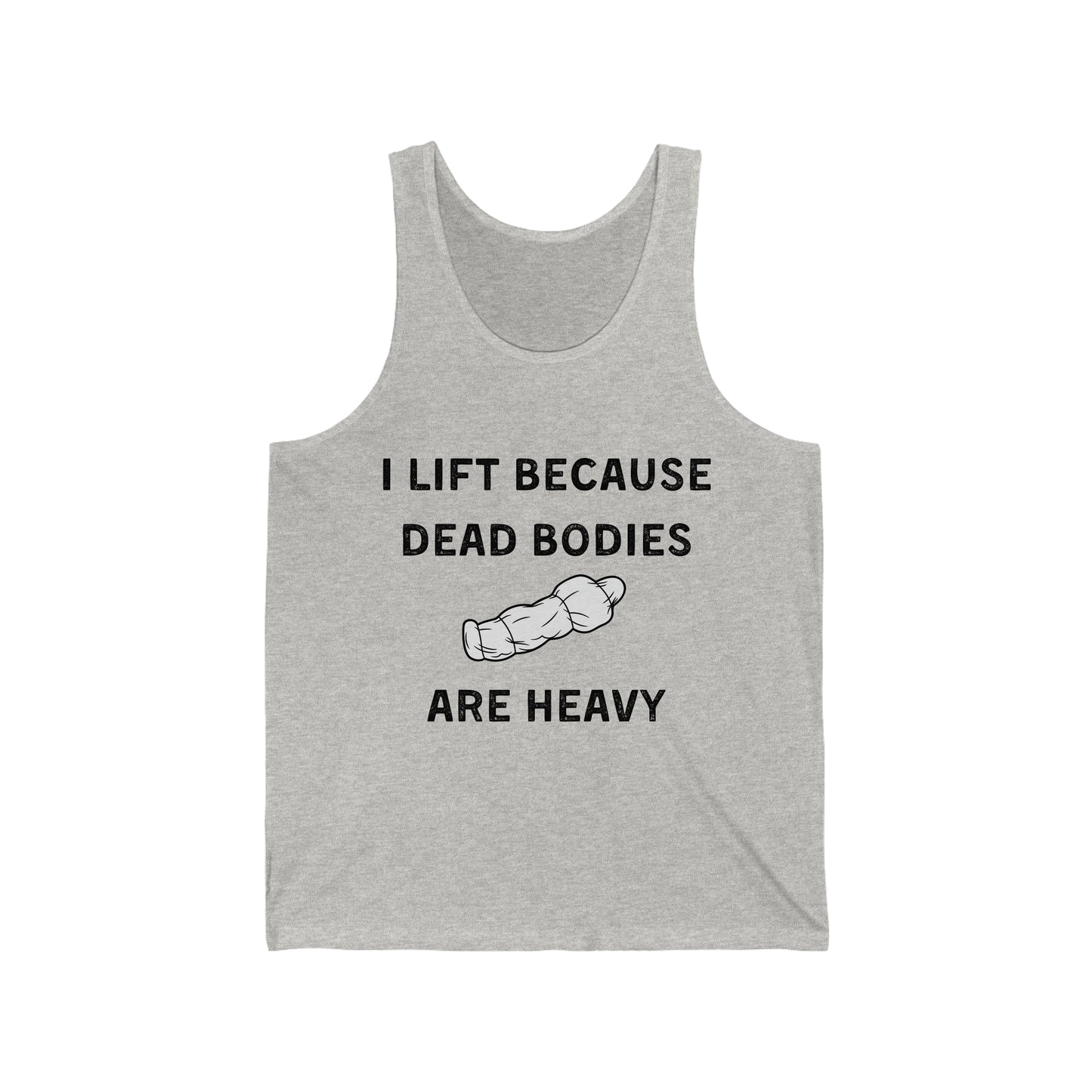 I lift because dead bodies are heavy
