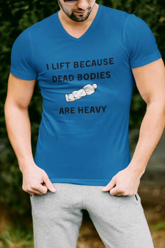 I lift because Dead Bodies are Heavy